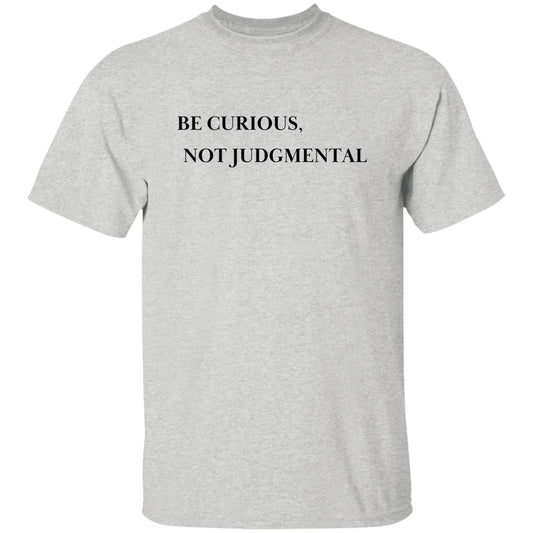 Be Curious Not Judgmental - Unisex Cotton T-Shirt